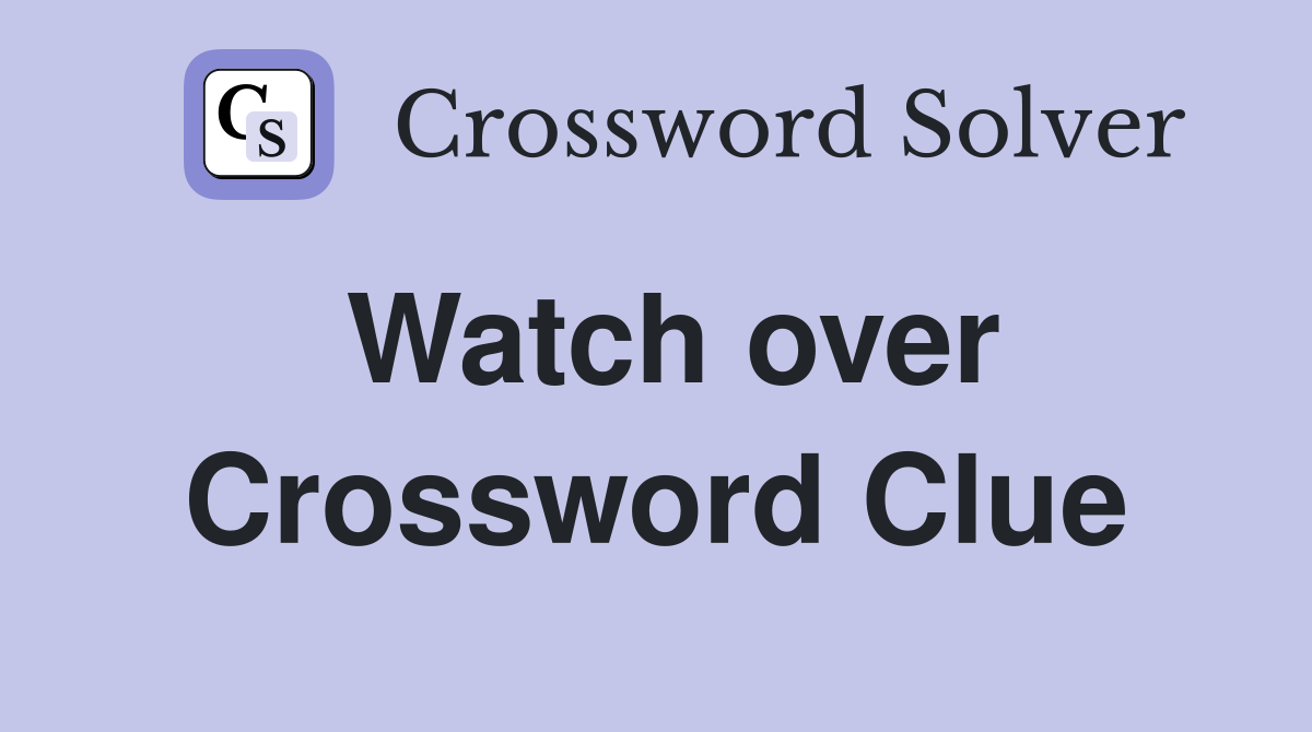 watch over crossword clue 5 letters